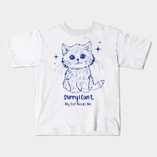 Sorry I Can't, My Cat Needs Me: Cat Lover Kids T-Shirt